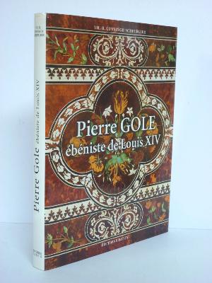 Pierre Gole ébéniste de Louis XIV Lunsingh Scheurleer Faton arts décoratifs mobilier Ancien Régime 