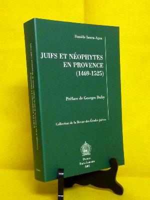 Thèse Juifs et néophytes en Provence 1469-1525 Aix histoire locale religion judaïsme catholicisme Moyen Âge Renaissance Iancu-Agon 