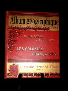Les colonies françaises Album Géographique Marcel Dubois Camille Guy éditions Armand Colin 1903 A
