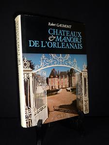 Châteaux et manoirs de l'Orléanais Robert Gaumont édition numérotée CLD régionalisme histoire 