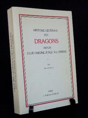 Henri Choppin Histoire générale des Dragons depuis leur origine jusqu’à l’Empire 1534-1804 militaria Terana
