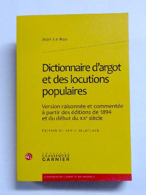 Dictionnaire d’argot et des locutions populaires Jean La Rue Classiques Garnier linguistique 