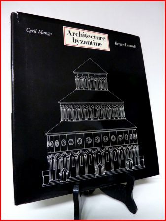 Architecture byzantine Cyril Mango Berger-Levrault collection l’histoire mondiale de l’architecture urbanisme construction bâtiments sciences et techniques monographie moyen-âge antiquité Turquie Grèce Constantinople Architecture byzantine Cyril Mango Berger-Levrault collection l’histoire mondiale de l’architecture urbanisme construction bâtiments sciences et techniques monographie moyen-âge antiquité Turquie Grèce Constantinople