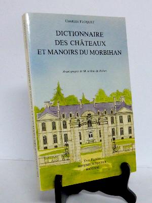 Dictionnaire historique archéologique et touristique des châteaux et manoirs du Morbihan Bretagne Floquet patrimoine 