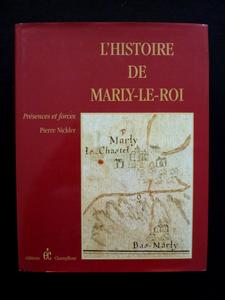 Histoire de Marly-le-Roi des origines à 1914 présences et forces Pierre Nickler Éditions Champflo