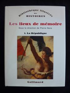 Pierre Nora les lieux de mémoire la république éditions NRF Gallimard bibliothèque illustrée de