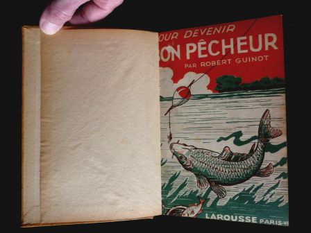 Pour devenir bon pêcheur René Guinot Larousse 1941 le matériel les poissons d'eau douce la pêche en mer