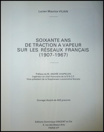 Soixante ans de traction à vapeur sur les réseaux français 1907-1967 Lucien Maurice Vilain éditions Dominique Vincent et Cie 1974 chemins de fer locomotives compagnies ferroviaires trains Soixante ans de traction à vapeur sur les réseaux français 1907-1967 Lucien Maurice Vilain éditions Dominique Vincent et Cie 1974 chemins de fer locomotives compagnies ferroviaires trains