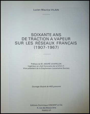 Soixante ans de traction  vapeur sur les rseaux franais 1907-1967 Lucien Maurice Vilain ditions Dominique Vincent et Cie 1974 chemins de fer locomotives compagnies ferroviaires trains