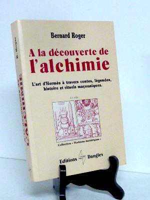 Bernard Roger À la découverte de l’alchimie l’art d’Hermès à travers contes légendes histoire et rituels maçonniques Dangles ésotérisme hermétisme 