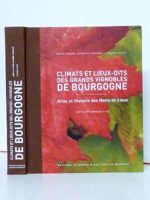 Climats et lieux-dits des grands vignobles de Bourgogne Atlas et histoire des noms de lieux œnologie vignerons vignes terroirs 