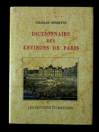Dictionnaire topographique des environs de Paris Charles Oudiette éditions du Bastion régionalisme géographie étude historique