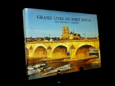 Grand livre du Pont Royal Pont George V à Orléans Construction modifications reconstructions