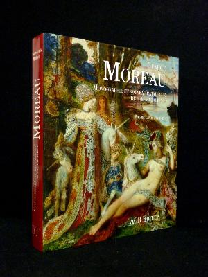 ACR Pierre-Louis Mathieu Gustave Moreau Monographie et nouveau catalogue de l’œuvre achevé arts décoratifs peinture gravure 