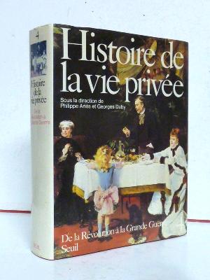 Histoire de la vie privée de la Révolution à la Grande Guerre Seuil Univers Historique Michelle Perrot Philippe Ariès Georges Duby société famille 