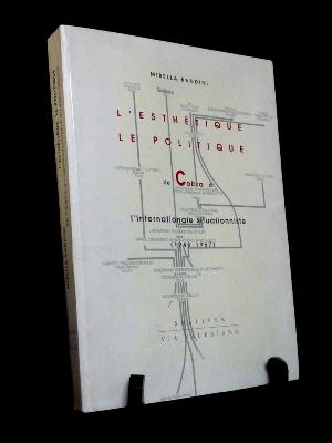 Mirella Bandini L'esthétique le politique de Cobra à l'Internationale situationniste 1948-1957