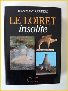 Le Loiret insolite Jean-Mary Couderc édition originale numérotée  C.L.D. 1994 régionalisme