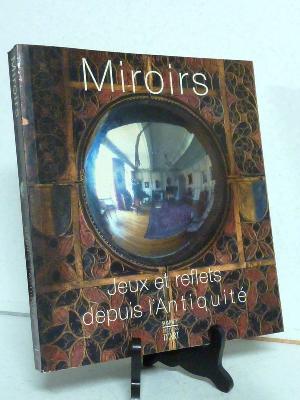 Catalogue exposition Miroirs jeux et reflets depuis l’Antiquité arts décoratifs 