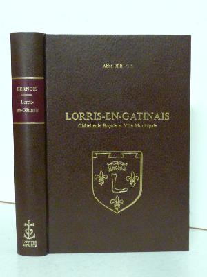 Laffitte Reprints Abbé Bernois Lorris-en-Gâtinais Châtellenie royale et ville principale histoire locale Loiret forêt d’Orléans régionalisme Centre Val de Loire 