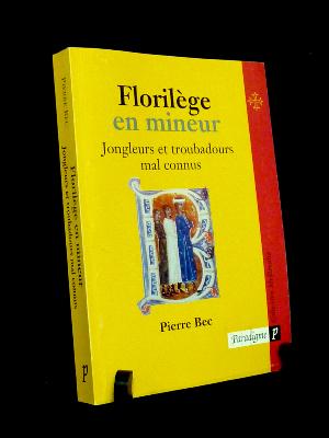 Pierre Bec Florilège en mineur Jongleurs et troubadours mal connus Paradigme Moyen Âge Occitanie musique médiévale poésie 